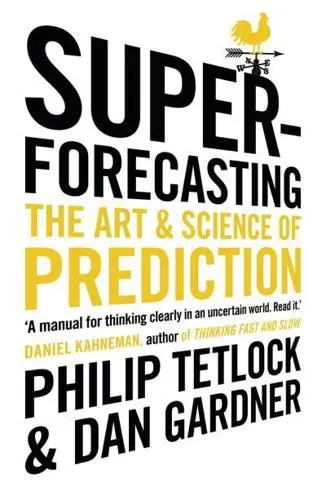 Superforecasting: The Art and Science of Prediction is a non-fiction book written by Wharton professor Philip E. Tetlock and journalist Dan Gardner